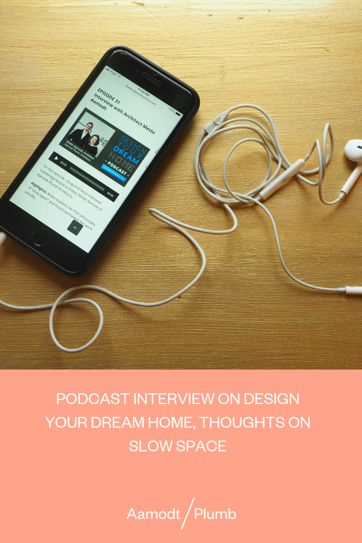 Aamodt/Plumb Podcast Interview on Design Your Dream Home, Thoughts on Slow Space Image